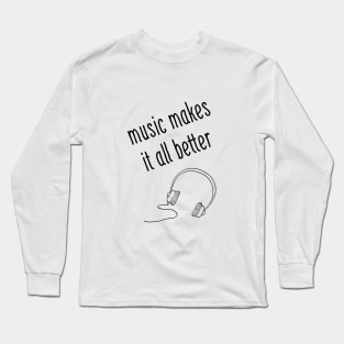 Music Makes It All Better Long Sleeve T-Shirt